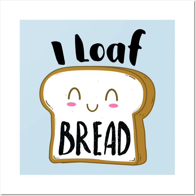 I Loaf (love) Bread Wall Art by stuffbyjlim